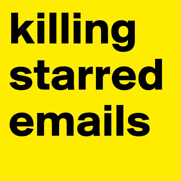 killing starred emails
