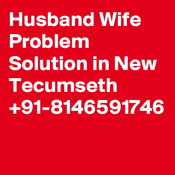 Husband Wife Problem Solution in New Tecumseth +91-8146591746
