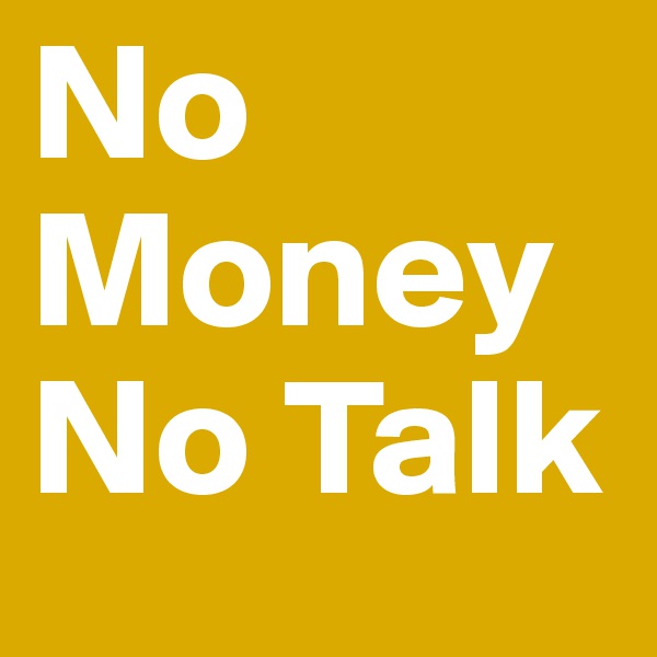 No Money No Talk