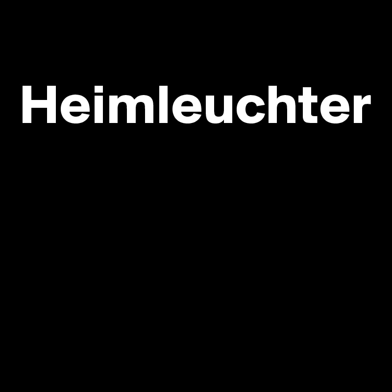 
Heimleuchter




