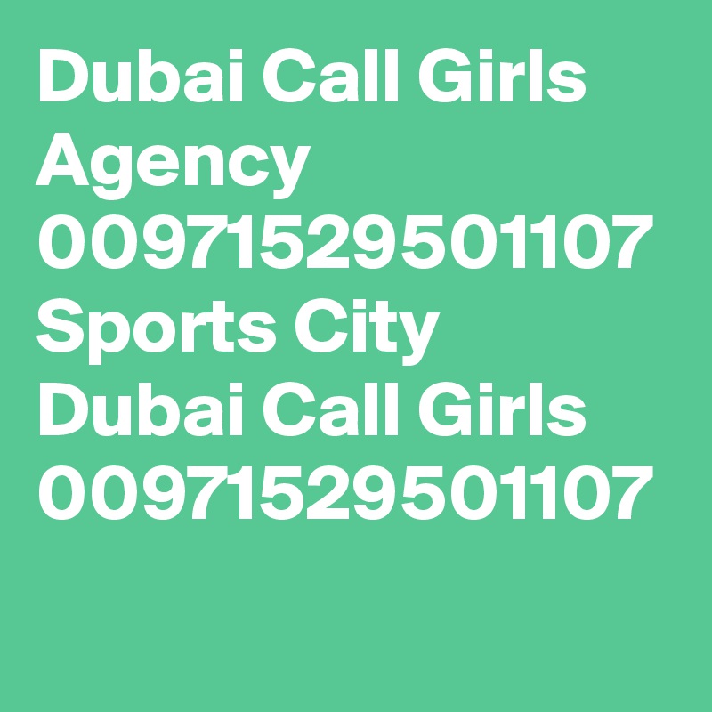 Dubai Call Girls Agency 00971529501107 Sports City Dubai Call Girls
00971529501107