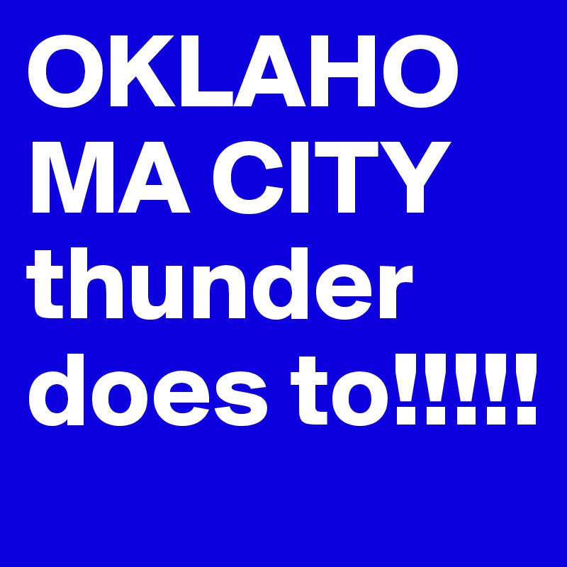 OKLAHOMA CITY thunder does to!!!!! 