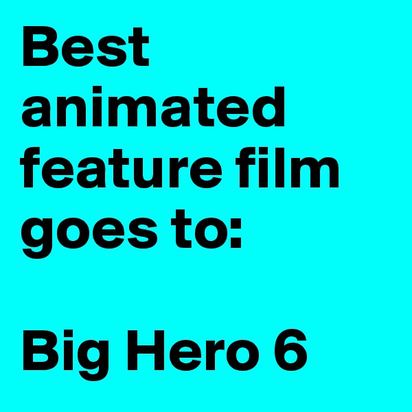 Best animated feature film goes to:

Big Hero 6