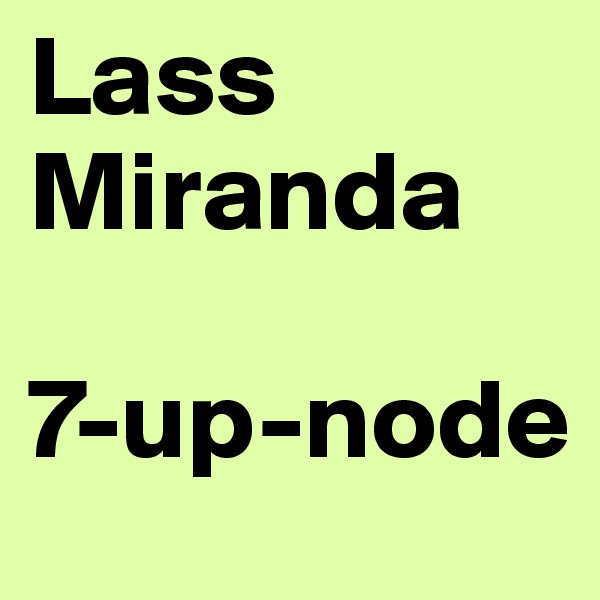 Lass Miranda 

7-up-node