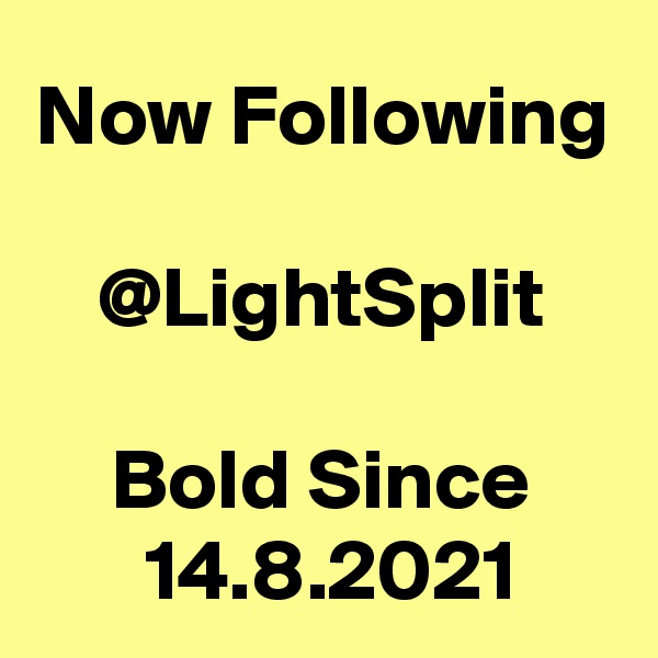 Now Following

@LightSplit

Bold Since
 14.8.2021