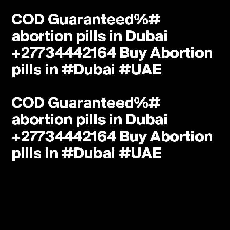 COD Guaranteed%# abortion pills in Dubai +27734442164 Buy Abortion pills in #Dubai #UAE

COD Guaranteed%# abortion pills in Dubai +27734442164 Buy Abortion pills in #Dubai #UAE

