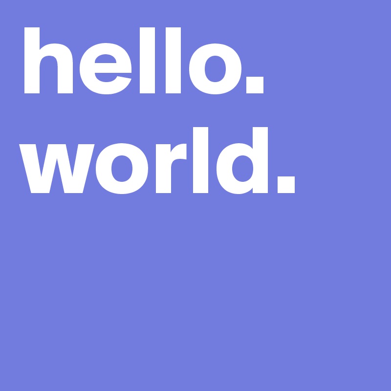 hello.
world.