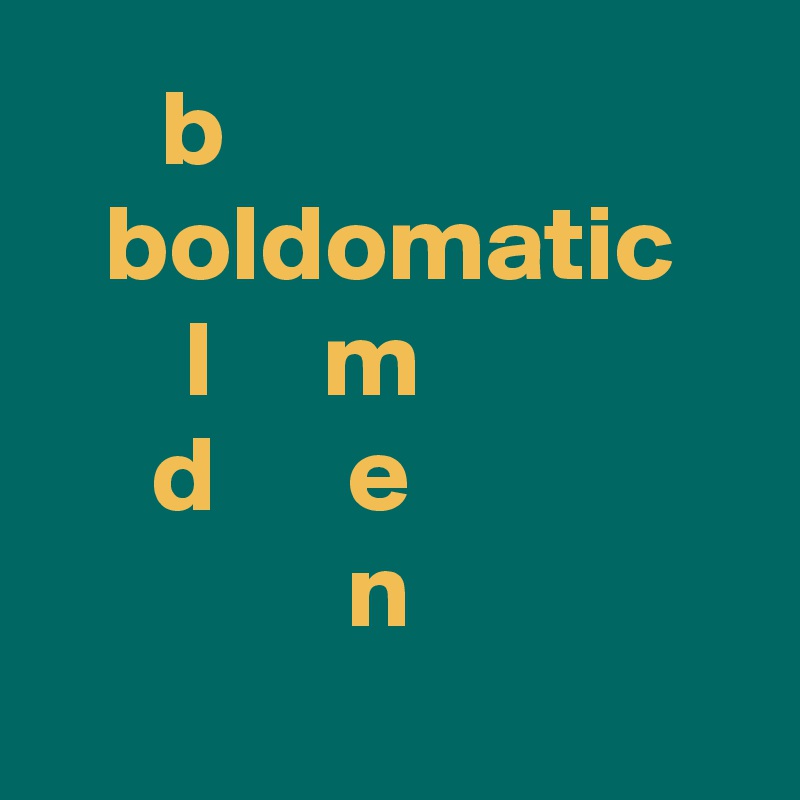 b                  
boldomatic
     l     m             
     d      e               
              n                         