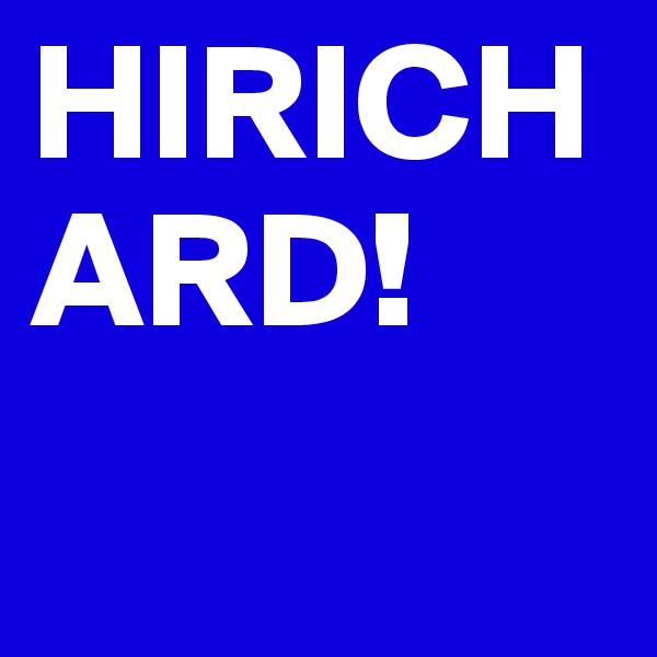 HIRICHARD!