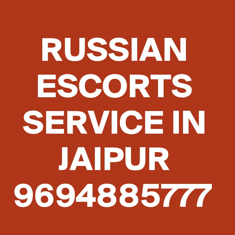 RUSSIAN ESCORTS SERVICE IN JAIPUR 9694885777