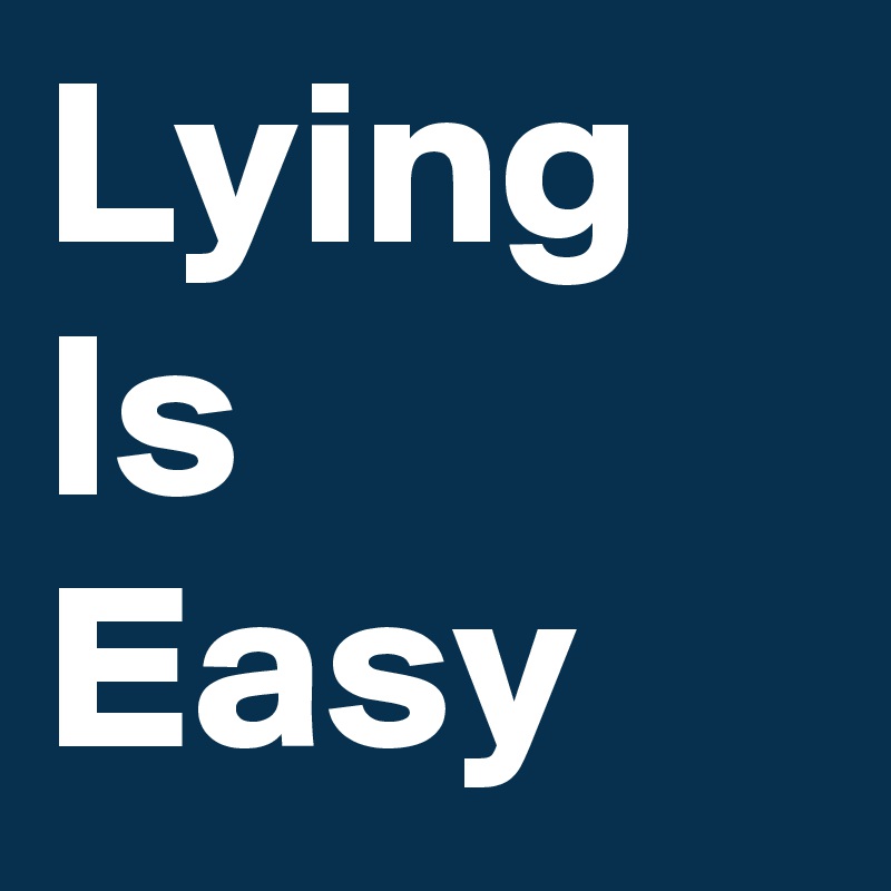 Lying
Is
Easy