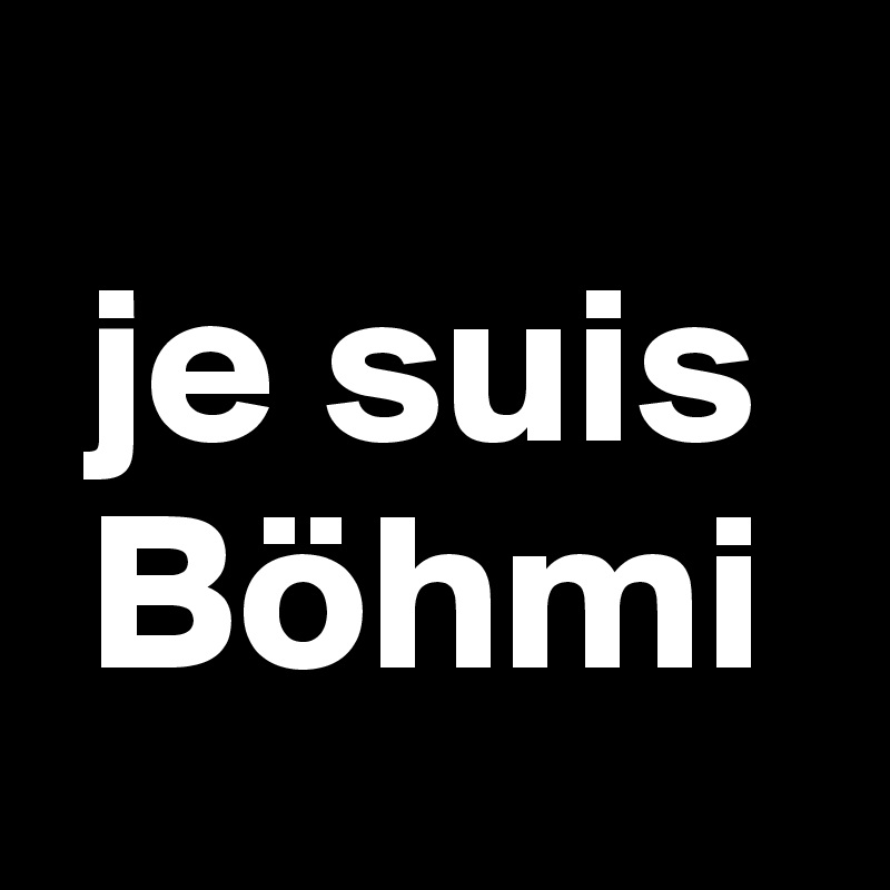 
 je suis   
 Böhmi