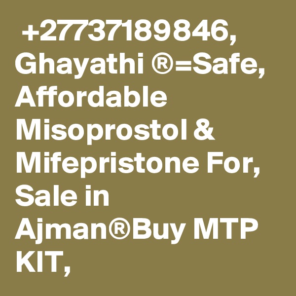  +27737189846, Ghayathi ®=Safe, Affordable Misoprostol & Mifepristone For, Sale in Ajman®Buy MTP KIT,