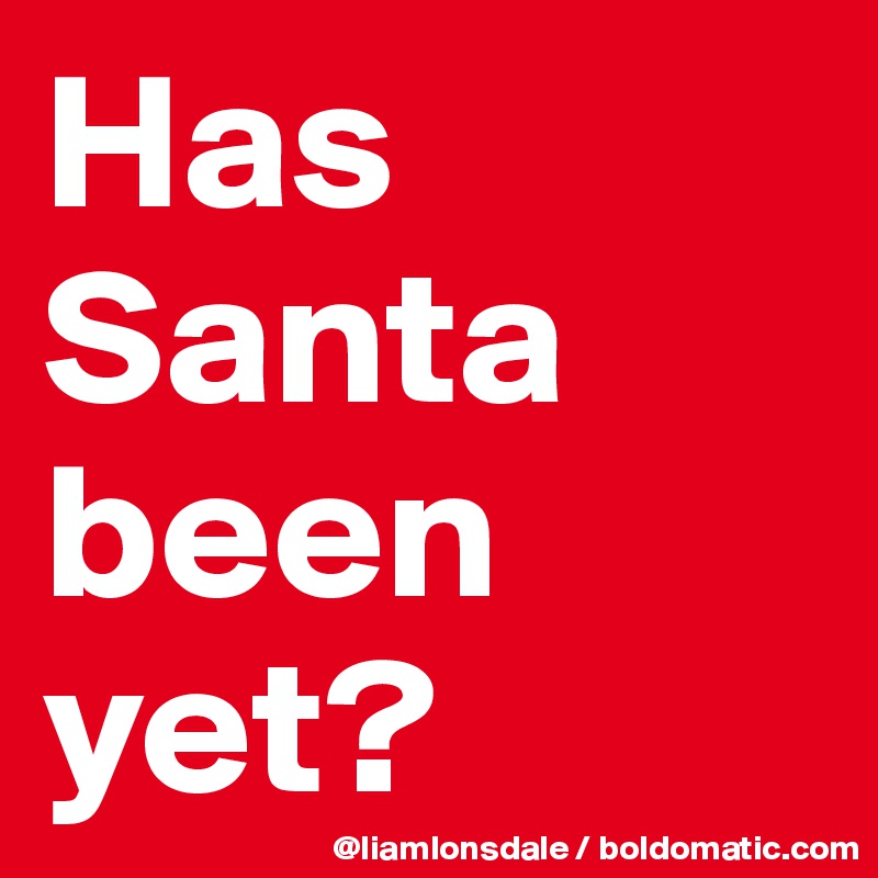 Has Santa been yet?