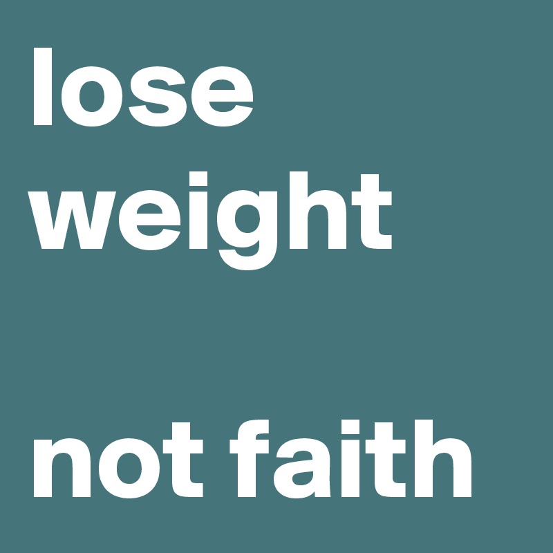 lose weight

not faith