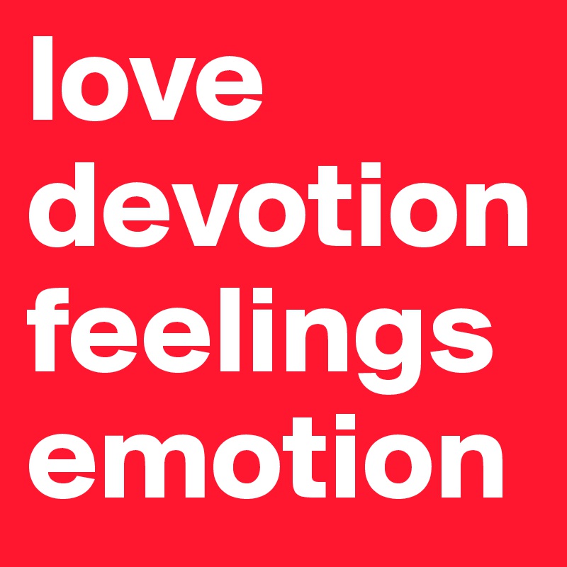 love
devotion
feelings
emotion