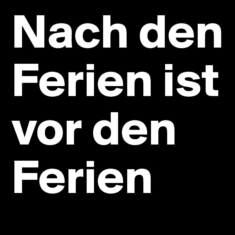 Nach den Ferien ist vor den Ferien
