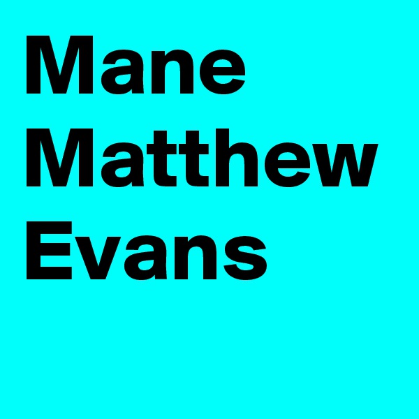Mane Matthew Evans