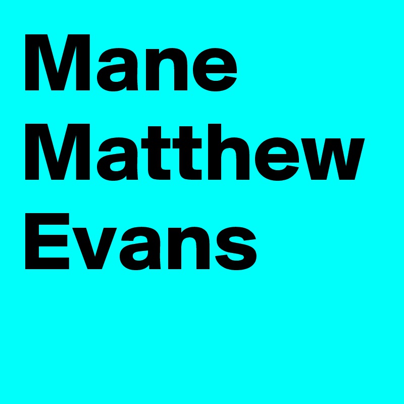 Mane Matthew Evans