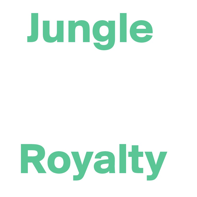   Jungle


 Royalty