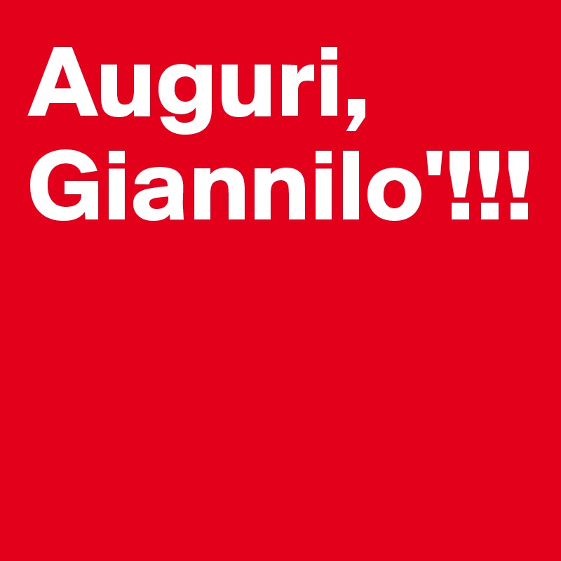 Auguri,
Giannilo'!!!

