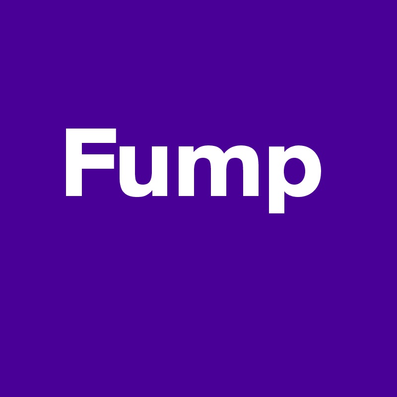 
  Fump