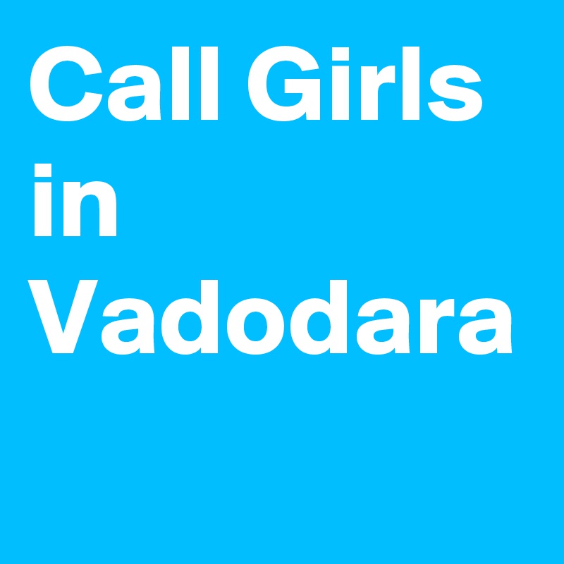 Call Girls in Vadodara 
