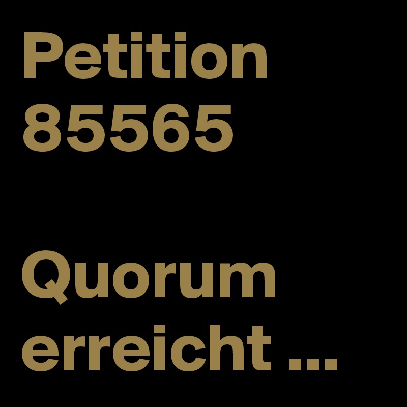 Petition 85565

Quorum erreicht ...