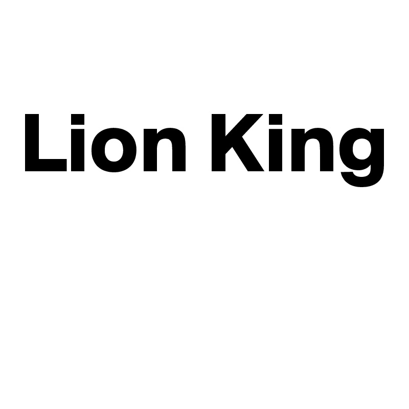 
Lion King

