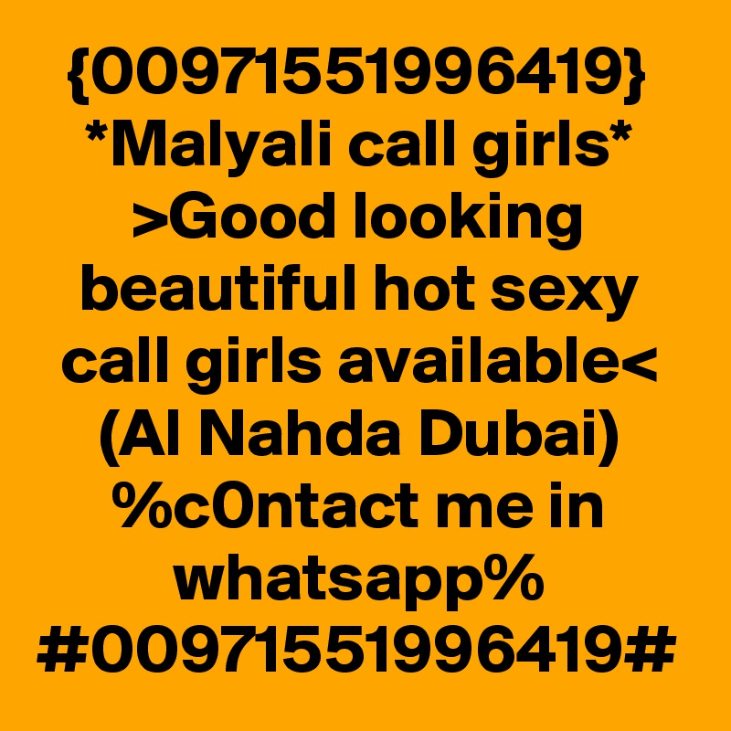 {00971551996419}
*Malyali call girls*
>Good looking beautiful hot sexy call girls available<
(Al Nahda Dubai)
%c0ntact me in whatsapp%
#00971551996419#