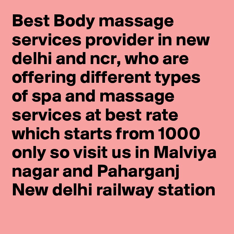 Best Body massage services provider in new delhi and ncr, who are offering different types of spa and massage services at best rate which starts from 1000 only so visit us in Malviya nagar and Paharganj New delhi railway station
