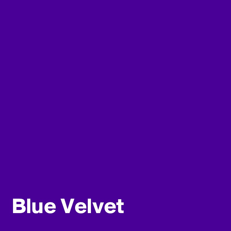 







Blue Velvet