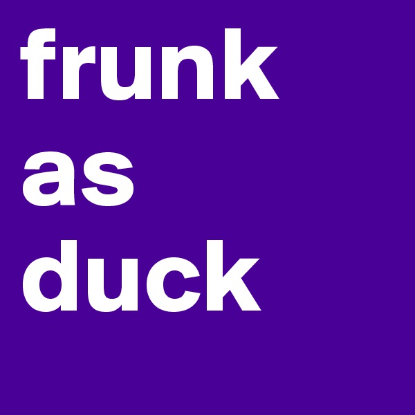 frunk 
as
duck