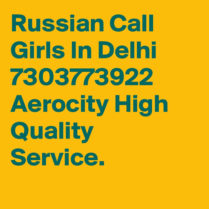 Russian Call Girls In Delhi 7303773922 Aerocity High Quality   Service.
