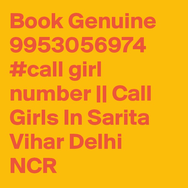 Book Genuine 9953056974 #call girl number || Call Girls In Sarita Vihar Delhi NCR