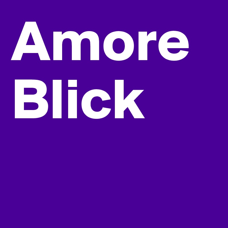Amore Blick