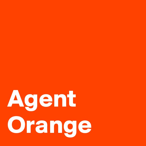 


Agent Orange 