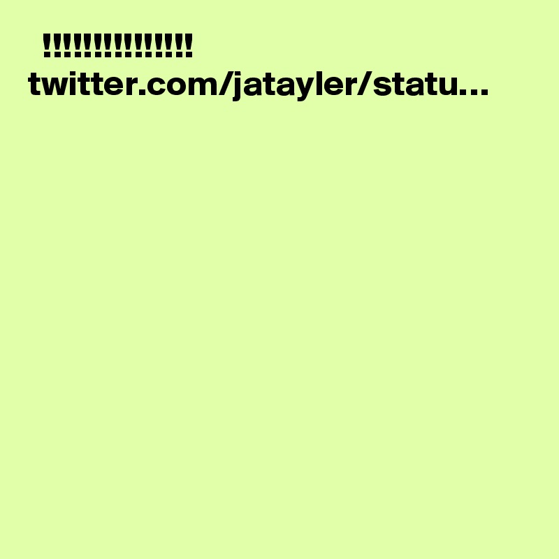   !!!!!!!!!!!!!!! twitter.com/jatayler/statu…
