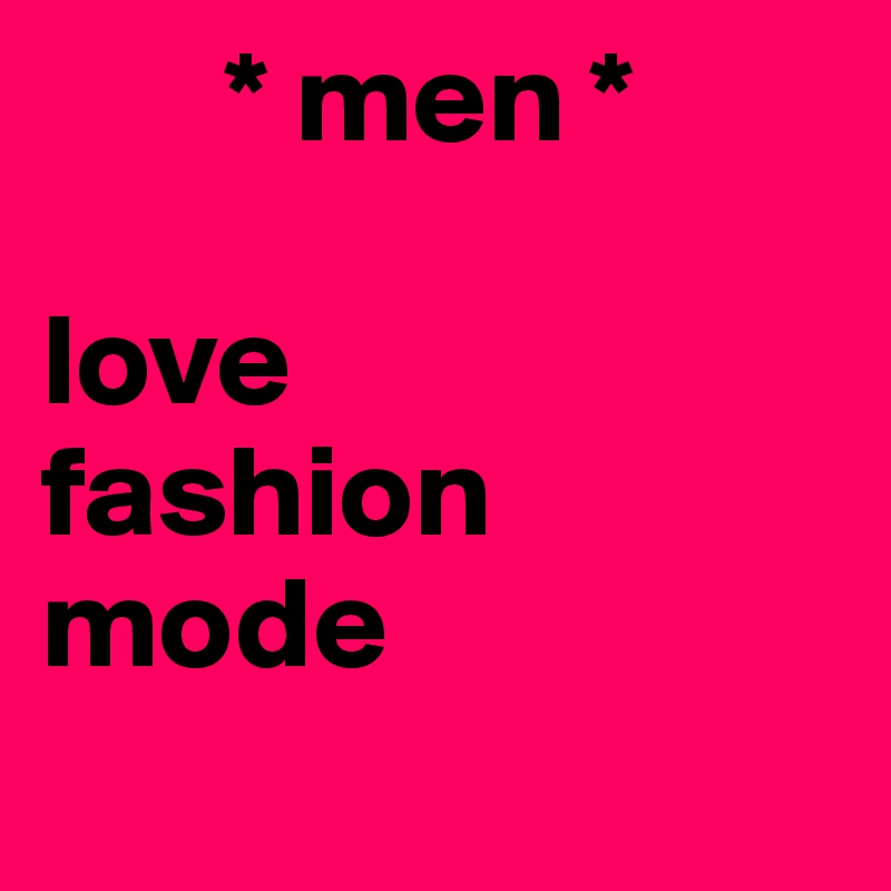        * men *

love    
fashion
mode
