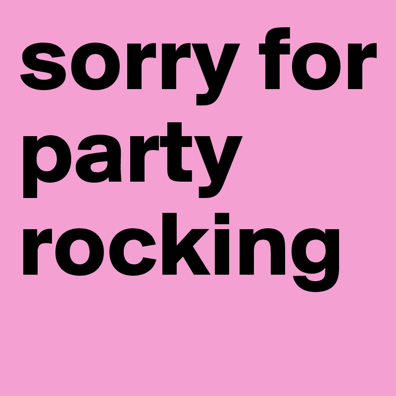 sorry for party rocking