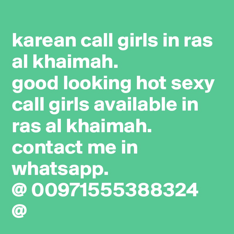 karean call girls in ras al khaimah.
good looking hot sexy call girls available in ras al khaimah.
contact me in whatsapp.
@ 00971555388324 @
