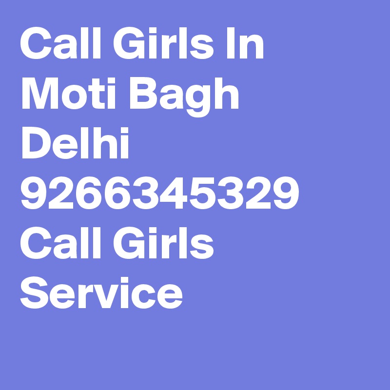Call Girls In Moti Bagh Delhi 9266345329 Call Girls Service
