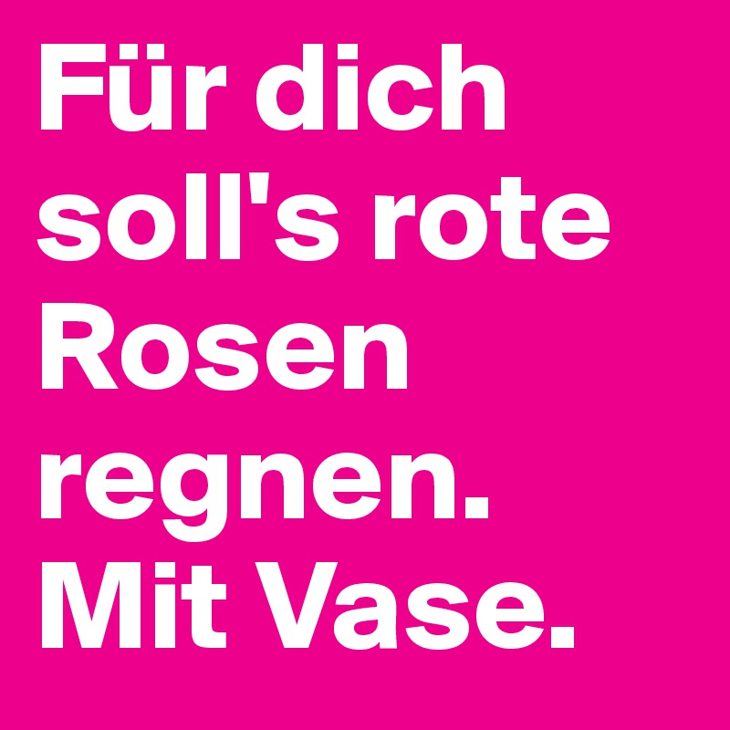Für dich soll's rote Rosen regnen. Mit Vase.