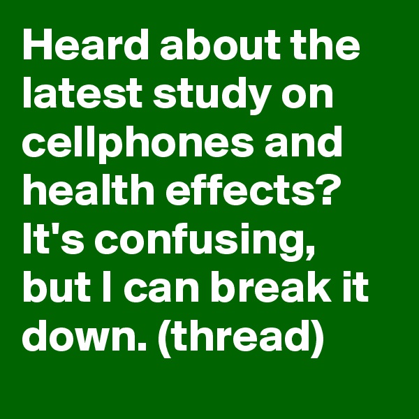 Heard about the latest study on cellphones and health effects? It's confusing, but I can break it down. (thread)