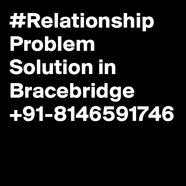 #Relationship Problem Solution in Bracebridge +91-8146591746
