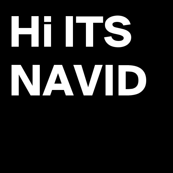 Hi ITS NAVID