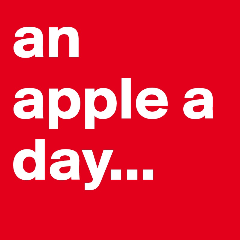 an apple a day...