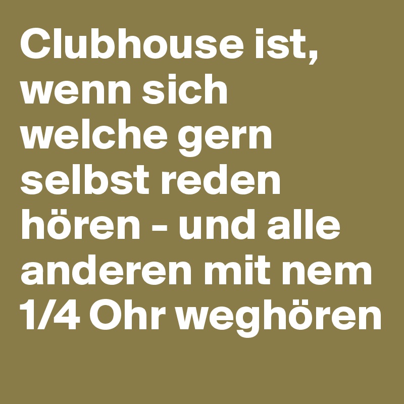 Clubhouse ist, wenn sich welche gern selbst reden hören - und alle anderen mit nem 1/4 Ohr weghören