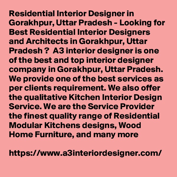 Residential Interior Designer in Gorakhpur, Uttar Pradesh - Looking for Best Residential Interior Designers and Architects in Gorakhpur, Uttar Pradesh ?  A3 interior designer is one of the best and top interior designer company in Gorakhpur, Uttar Pradesh. We provide one of the best services as per clients requirement. We also offer the qualitative Kitchen Interior Design Service. We are the Service Provider the finest quality range of Residential Modular Kitchens designs, Wood Home Furniture, and many more

https://www.a3interiordesigner.com/

