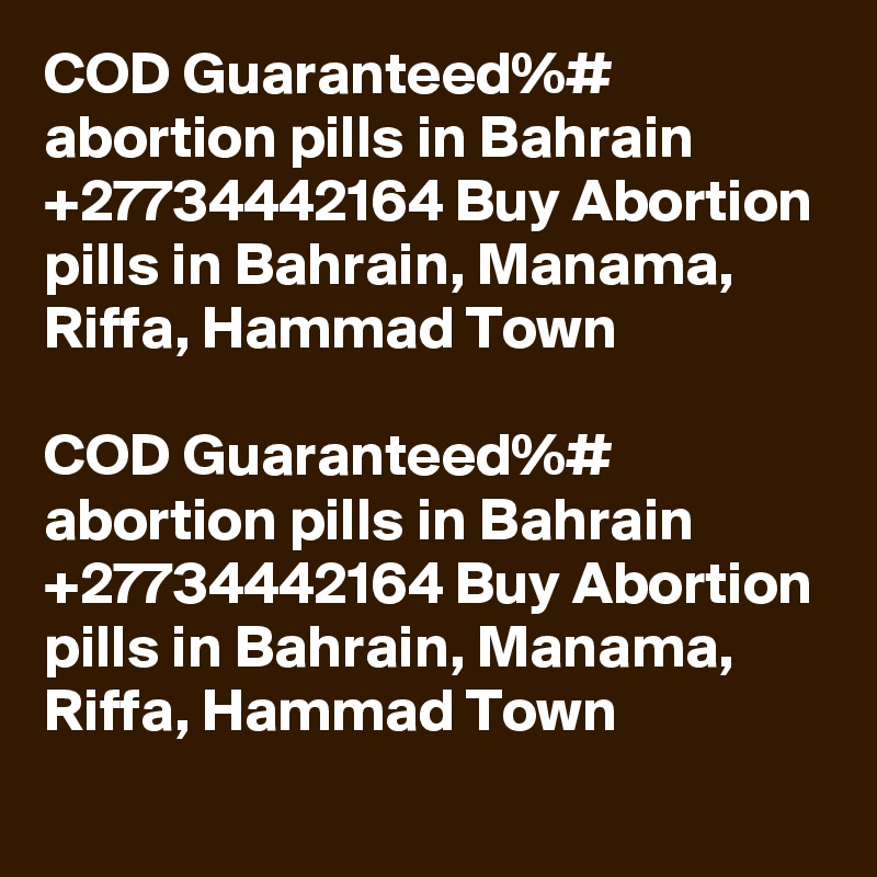 COD Guaranteed%# abortion pills in Bahrain +27734442164 Buy Abortion pills in Bahrain, Manama, Riffa, Hammad Town

COD Guaranteed%# abortion pills in Bahrain +27734442164 Buy Abortion pills in Bahrain, Manama, Riffa, Hammad Town